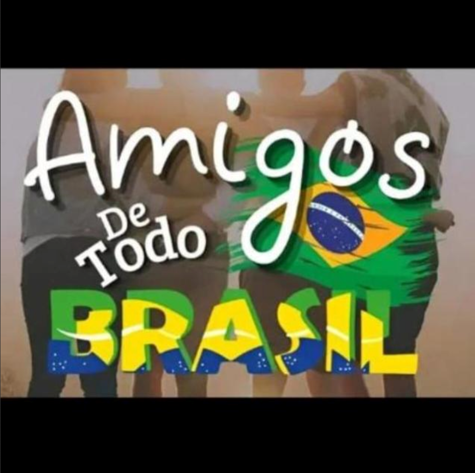 AMIGOS DE TODO O BRASIL 🇧🇷
